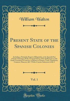 Book cover for Present State of the Spanish Colonies, Vol. 1