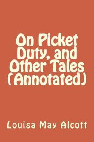 Cover of On Picket Duty, and Other Tales (Annotated)