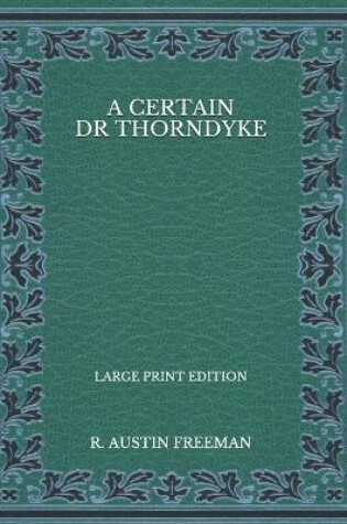 Cover of A Certain Dr Thorndyke - Large Print Edition