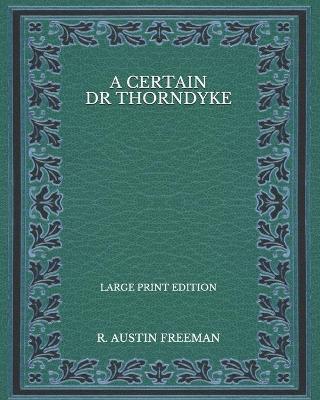 Book cover for A Certain Dr Thorndyke - Large Print Edition