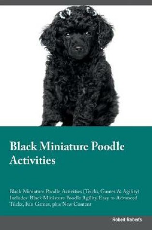 Cover of Black Miniature Poodle Activities Black Miniature Poodle Activities (Tricks, Games & Agility) Includes