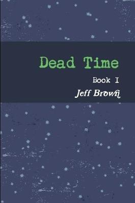 Book cover for Dead Time Book I