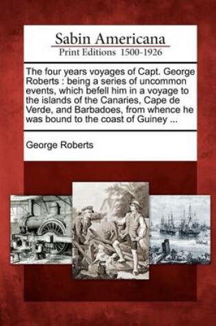 Cover of The Four Years Voyages of Capt. George Roberts