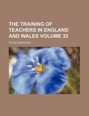 Book cover for The Training of Teachers in England and Wales Volume 32