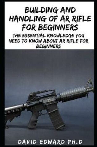 Cover of Building and Handling of AR Rifle for Beginners