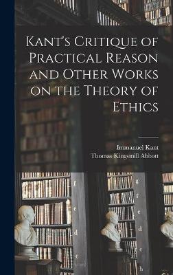 Book cover for Kant's Critique of Practical Reason and Other Works on the Theory of Ethics