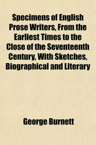 Cover of Specimens of English Prose Writers, from the Earliest Times to the Close of the Seventeenth Century, with Sketches, Biographical and Literary