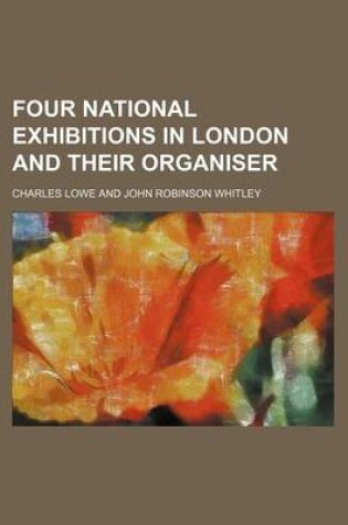 Cover of Four National Exhibitions in London and Their Organiser