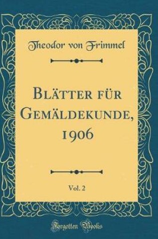 Cover of Blätter für Gemäldekunde, 1906, Vol. 2 (Classic Reprint)