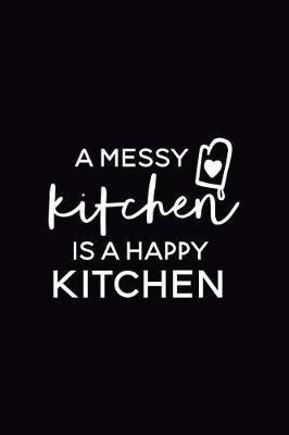 Book cover for A Messy Kitchen Is a Happy Kitchen