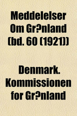 Cover of Meddelelser Om Gronland (Bd. 60 (1921))