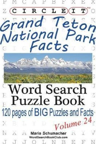 Cover of Circle It, Grand Teton National Park Facts, Word Search, Puzzle Book
