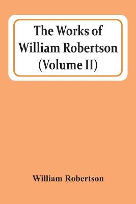 Book cover for The Works Of William Robertson (Volume Ii)