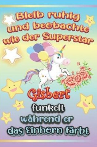 Cover of Bleib ruhig und beobachte wie Superstar Gisbert funkelt während sie das Einhorn färbt