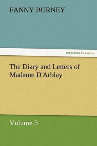 Cover of The Diary and Letters of Madame D'Arblay - Volume 3
