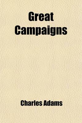 Book cover for Great Campaigns; A Succinct Account of the Principal Military Operations Which Have Taken Place in Europe from 1796 to 1870