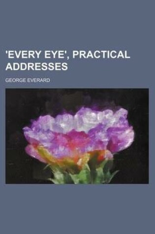 Cover of 'Every Eye', Practical Addresses