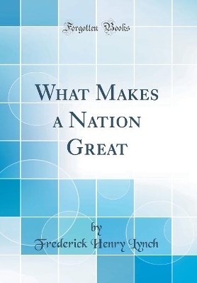 Book cover for What Makes a Nation Great (Classic Reprint)