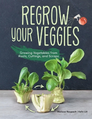 Regrow Your Veggies by Melissa Raupach, Felix Lill