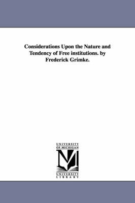 Book cover for Considerations Upon the Nature and Tendency of Free institutions. by Frederick Grimke.