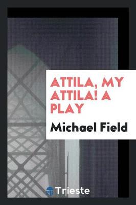 Book cover for Attila, My Attila! a Play