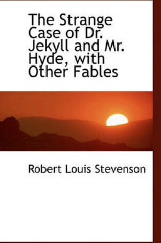 Cover of The Strange Case of Dr. Jekyll and Mr. Hyde, with Other Fables