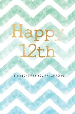 Book cover for Happy 12th -12 Reasons Why You Are Amazing