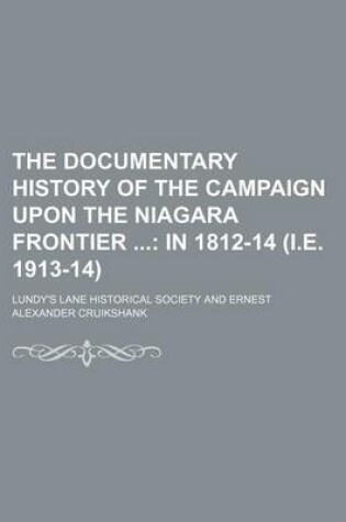 Cover of The Documentary History of the Campaign Upon the Niagara Frontier (Volume 9); In 1812-14 (i.e. 1913-14)