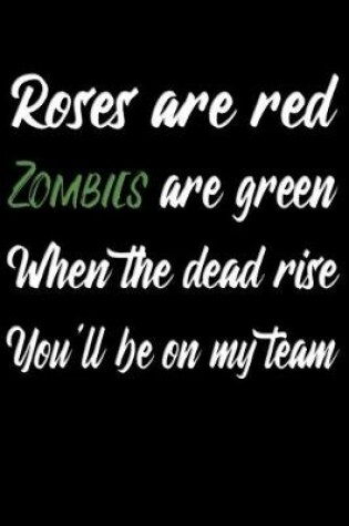 Cover of Roses are red Zombies are green When the dead rise You'll be on my team