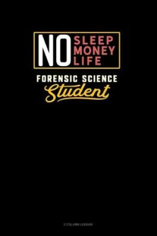 Cover of No Sleep. No Money. No Life. Forensic Science Student