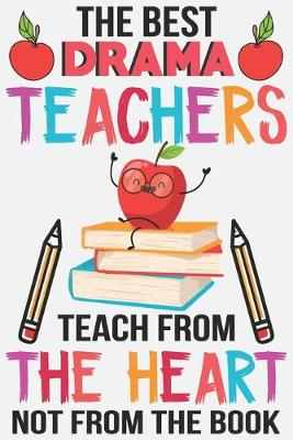 Book cover for The best drama teachers teach from the heart not from the book