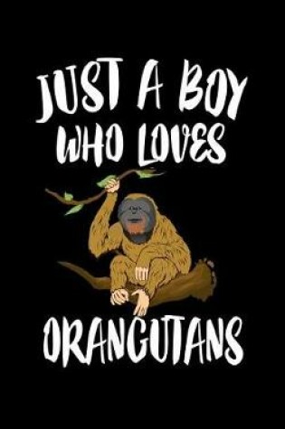 Cover of Just A Boy Who Loves Orangutans