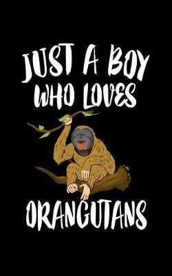 Book cover for Just A Boy Who Loves Orangutans