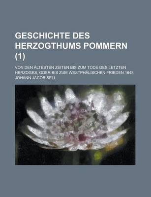 Book cover for Geschichte Des Herzogthums Pommern; Von Den Altesten Zeiten Bis Zum Tode Des Letzten Herzoges, Oder Bis Zum Westphalischen Frieden 1648 (1 )