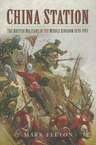 Cover of China Station: The British Militry in the Middle Kingdom 1839-1997