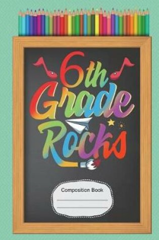 Cover of 6th Sixth Grade Rocks Composition Notebook