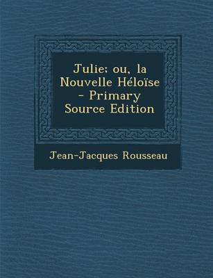 Book cover for Julie; Ou, La Nouvelle Heloise - Primary Source Edition