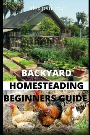 Cover of Backyard Homesteading Beginners Guide