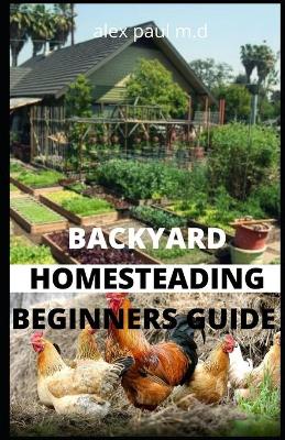 Book cover for Backyard Homesteading Beginners Guide