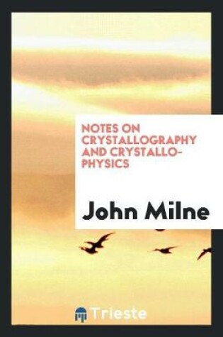 Cover of Notes on Crystallography and Crystallo-Physics, the Substance of Lectures