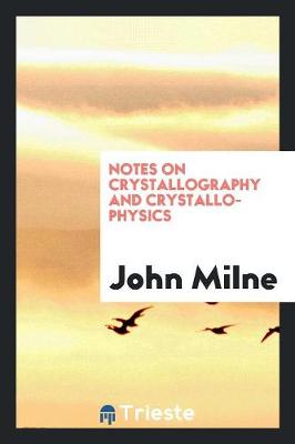 Book cover for Notes on Crystallography and Crystallo-Physics, the Substance of Lectures