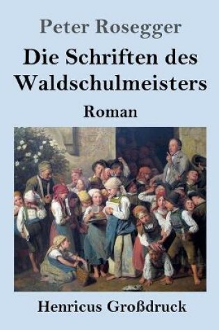 Cover of Die Schriften des Waldschulmeisters (Großdruck)