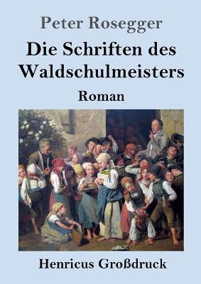 Book cover for Die Schriften des Waldschulmeisters (Großdruck)