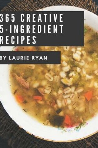 Cover of 365 Creative 5-Ingredient Recipes