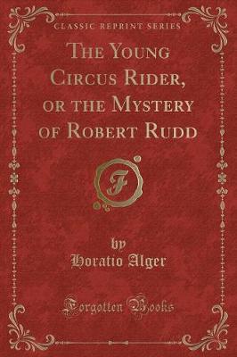 Book cover for The Young Circus Rider, or the Mystery of Robert Rudd (Classic Reprint)