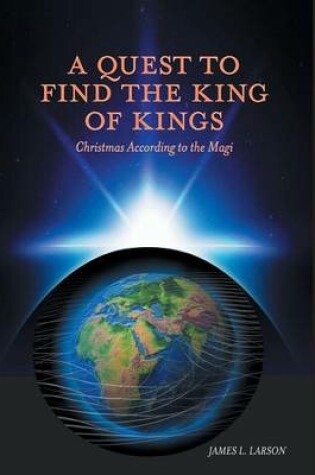 Cover of A Quest to Find the King of Kings - Christmas According to the Magi