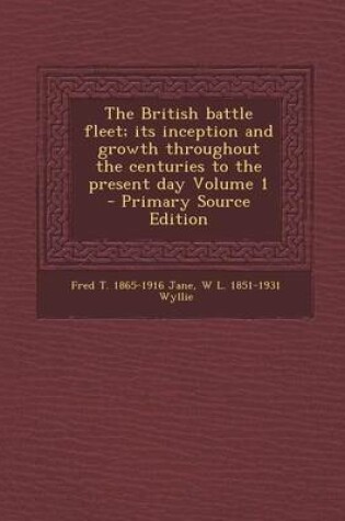 Cover of The British Battle Fleet; Its Inception and Growth Throughout the Centuries to the Present Day Volume 1 - Primary Source Edition