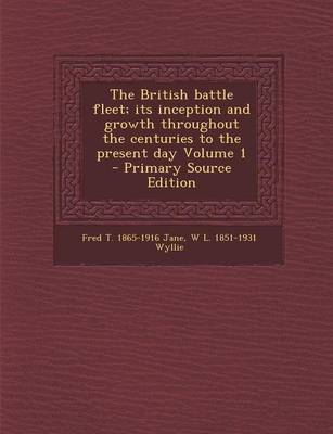 Book cover for The British Battle Fleet; Its Inception and Growth Throughout the Centuries to the Present Day Volume 1 - Primary Source Edition