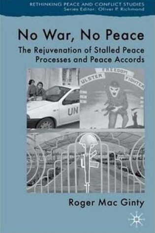 Cover of No War, No Peace: The Rejuvenation of Stalled Peace Processes and Peace Accords