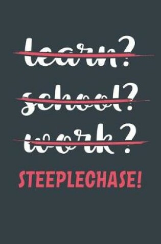 Cover of Learn? School? Work? Steeplechase!